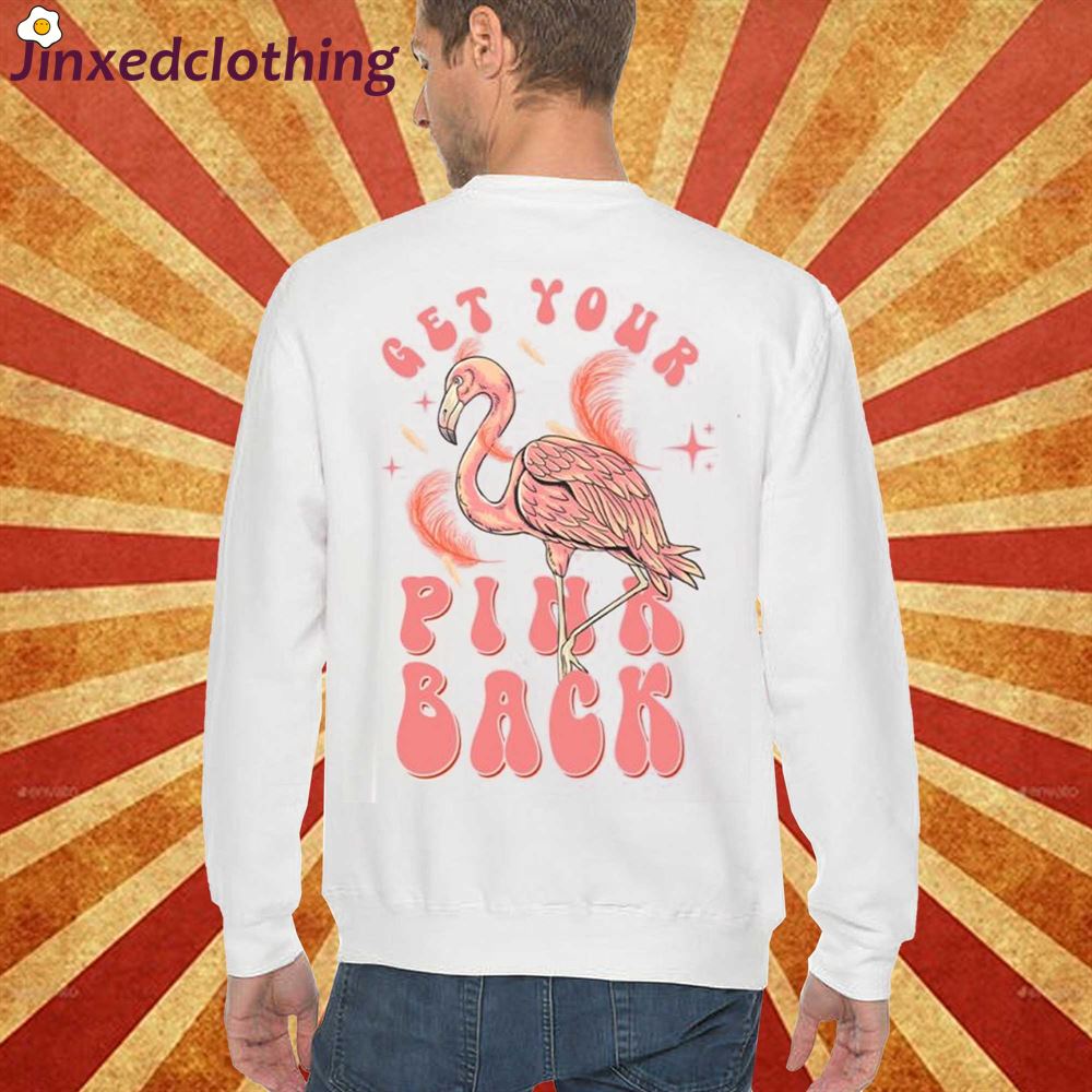 Get Your Pink Back Sweatshirt Back Side Get Your Pink Back T-shirt Get Your Pink Back Flamingo Shirt 